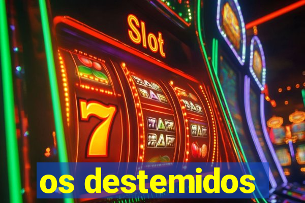 os destemidos